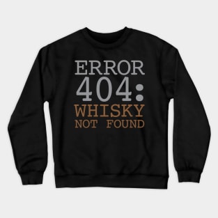 Error 404 Whisky Not Found Crewneck Sweatshirt